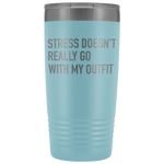 Stress Doesn't Really Go With My Outfit Tumbler