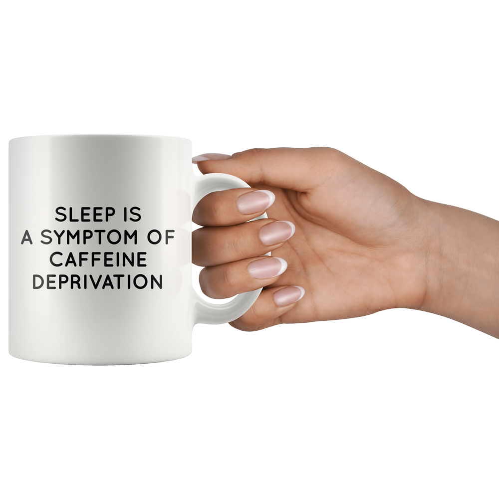 Sleep Is a Symptom Of Caffeine Mug Black