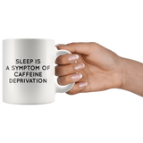 Sleep Is a Symptom Of Caffeine Mug Black