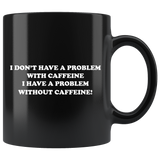I Don't Have A Problem With Caffeine Mug White