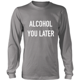Alcohol You Later Long Sleeves T-Shirt