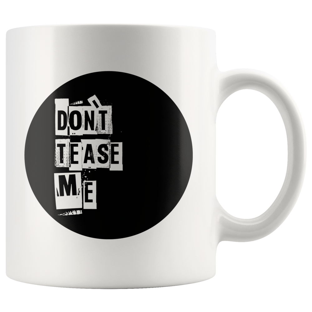 Round Don't Tease Me Mug