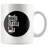 Round Don't Tease Me Mug