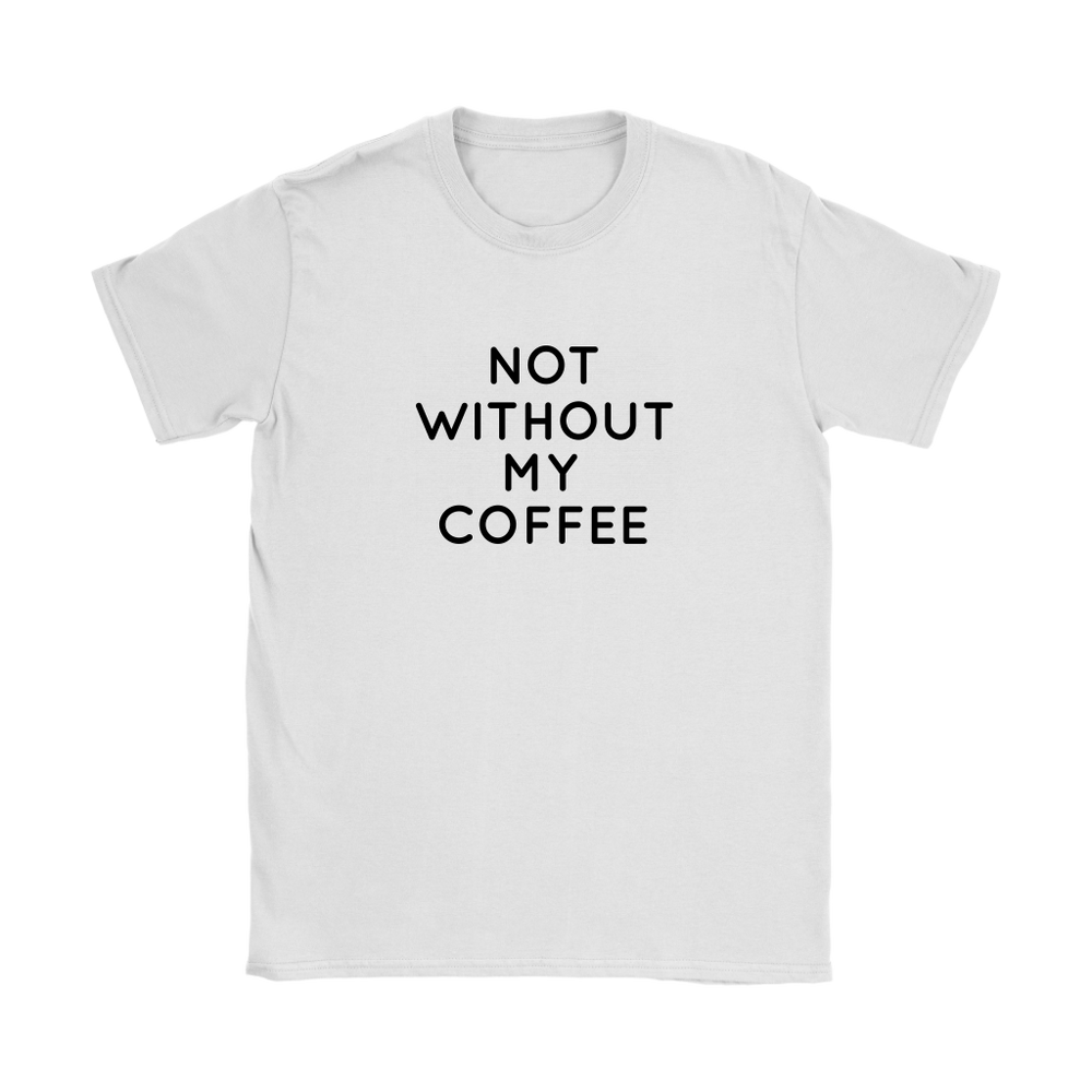 Not Without My Coffee Women's T-Shirt Black