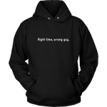 Right Time Wrong Guy Hoodie