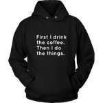 First I Drink The Coffee Hoodie