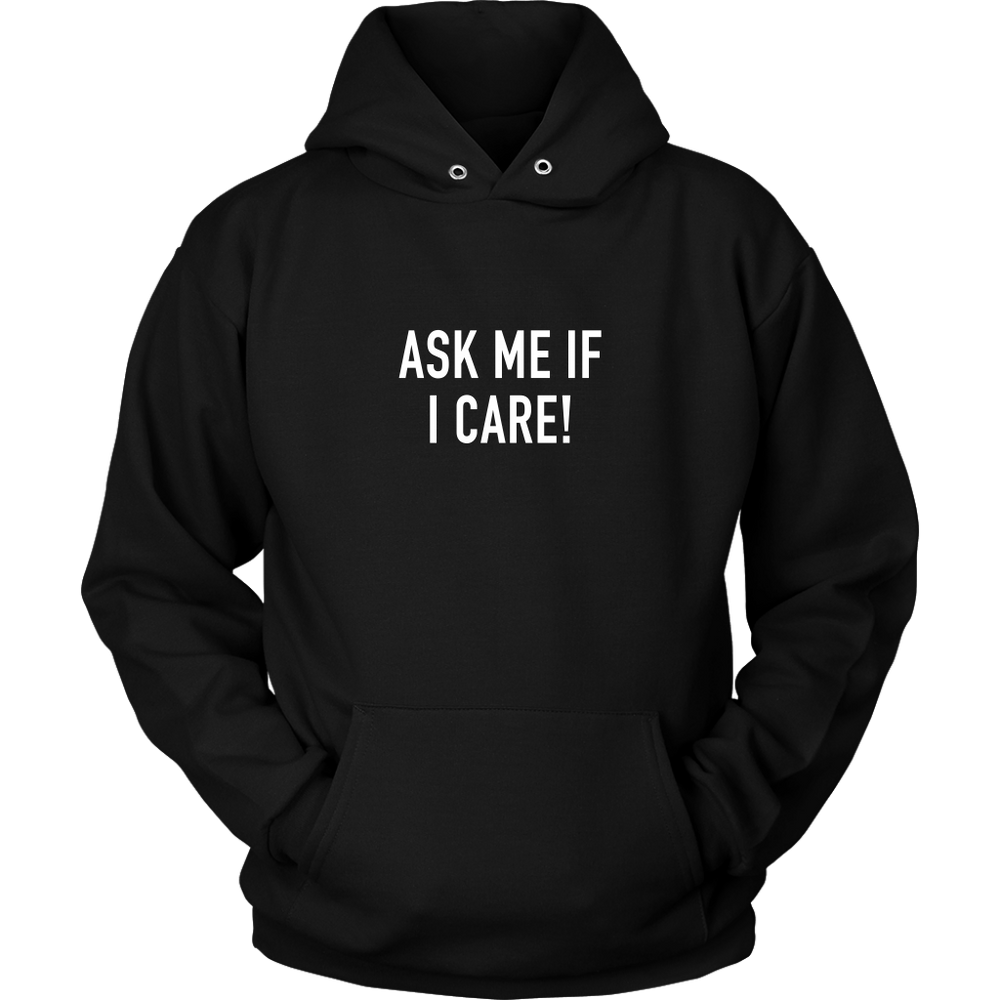 Ask Me If I Care Hoodie