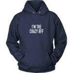 I'm The Crazy BFF Hoodie