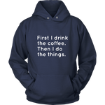First I Drink The Coffee Hoodie