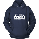 Sorry We Are Cool Hoodie