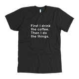 First I Drink The Coffee Men's T-Shirt White