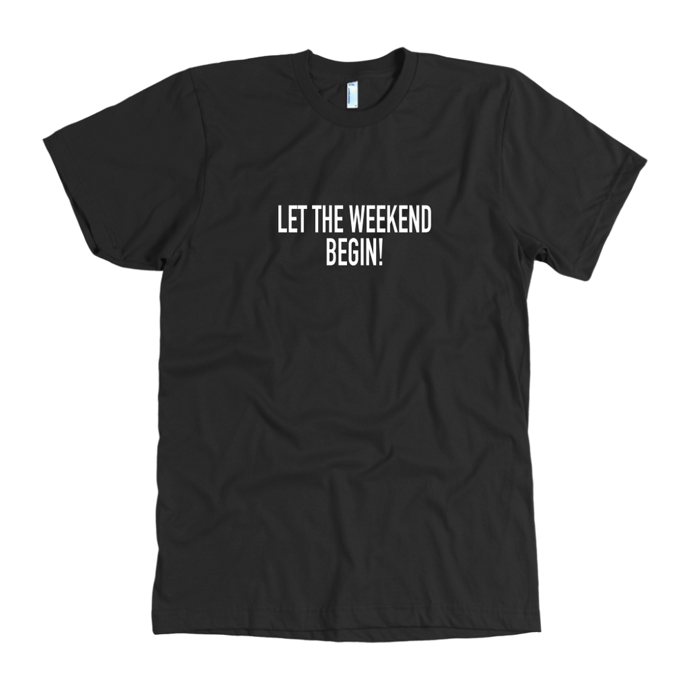 Let The Weekend Begin Men's T-Shirt
