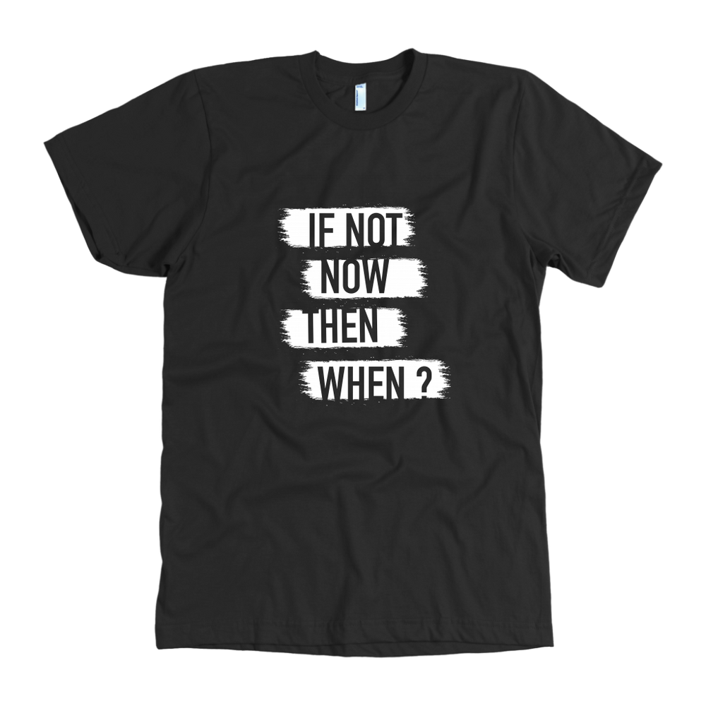 If Not Now Then When Men's T-shirt