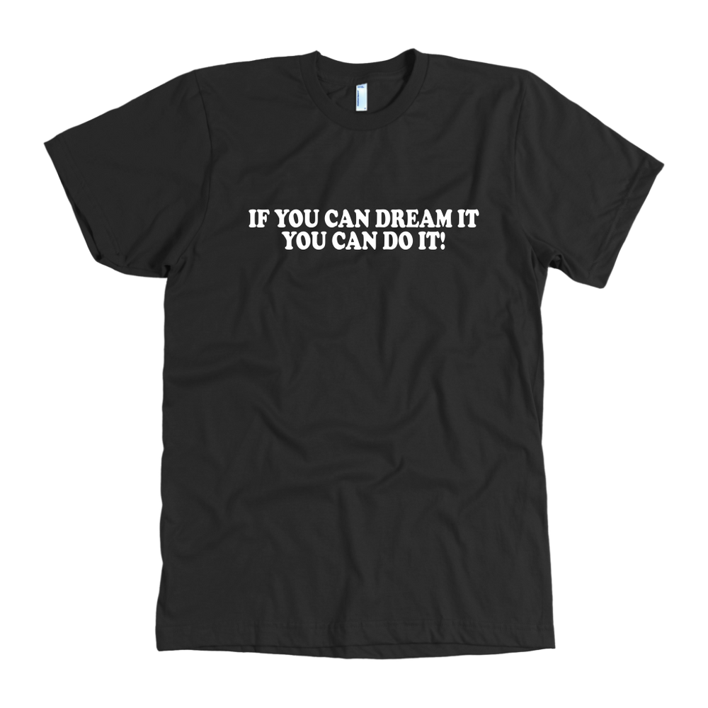 If You Can Dream It Men's T-Shirt