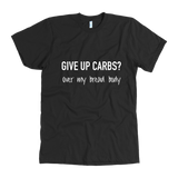 Give Up Carbs Men's T-Shirt White