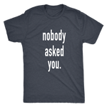 Nobody Asked You Men's T-Shirt