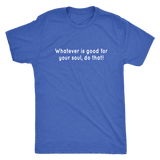 Whatever Is Good Men's T-Shirt