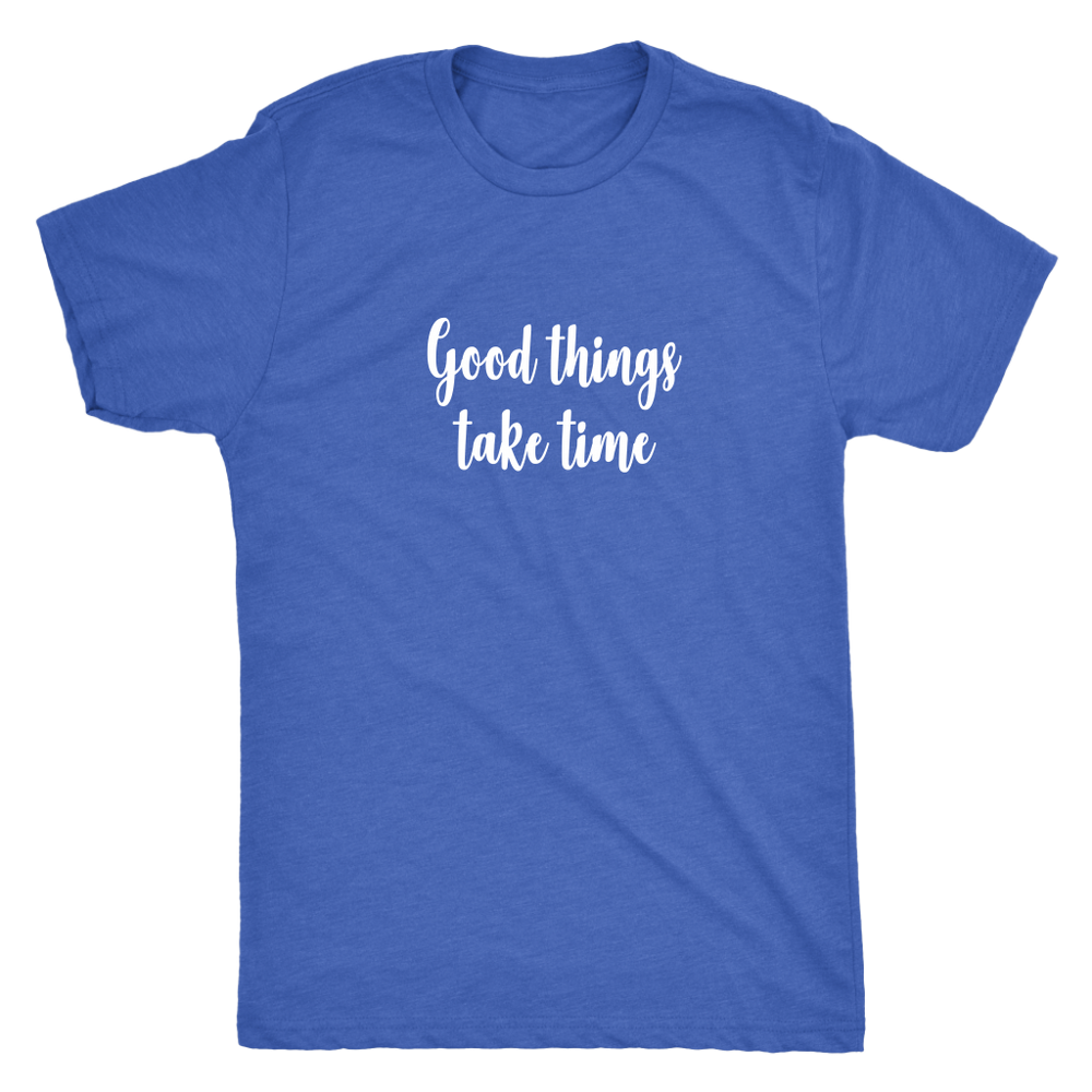 Good Things Take Time Men's T-Shirt