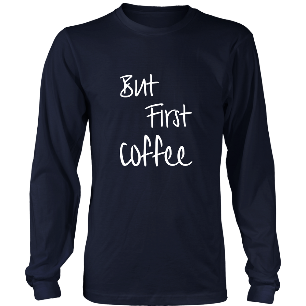 But First Coffee Long Sleeve  T-Shirt White