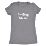 Good Things Take Time Women's T-Shirt