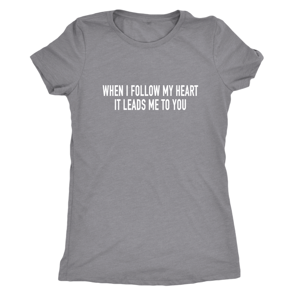 Follow My Heart Women's T-Shirt