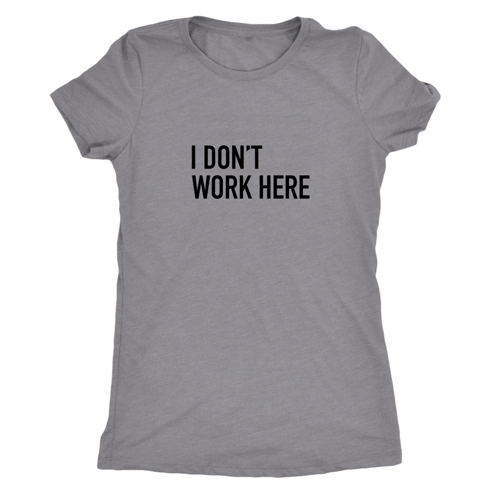 I Don't Work Here Women's T-Shirt Black
