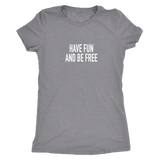 Have Fun And Be Free Women's T-Shirt