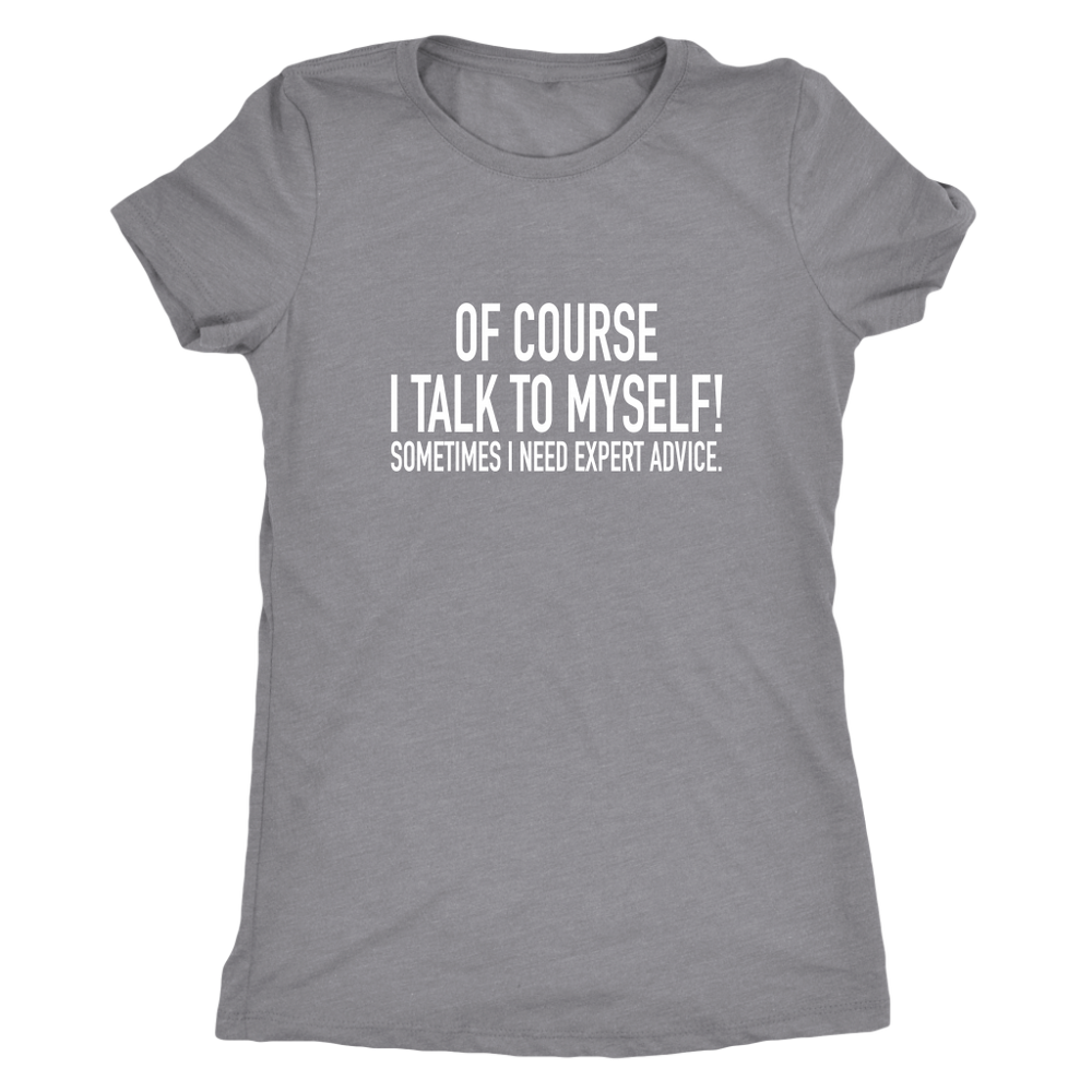 I Talk To Myself Women's T-Shirt