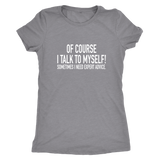 I Talk To Myself Women's T-Shirt