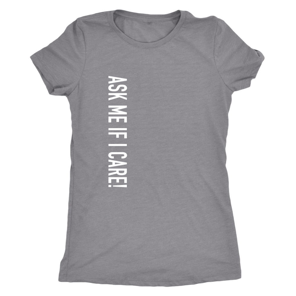 Ask Me If I Care Vertical Women's T-Shirt