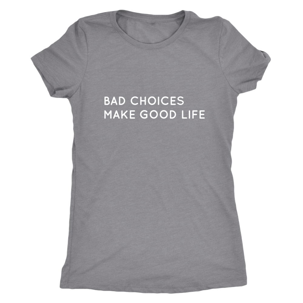 Bad Choices Make Good Life Women's T-Shirt White