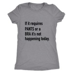 If It Requires Pants Or A Bra Women's T-Shirt Black