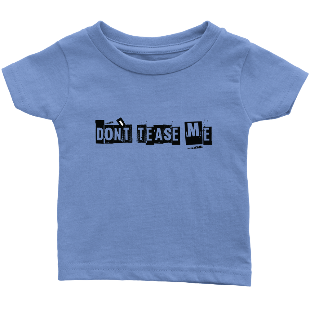 Don't Tease Me Infant T-Shirt