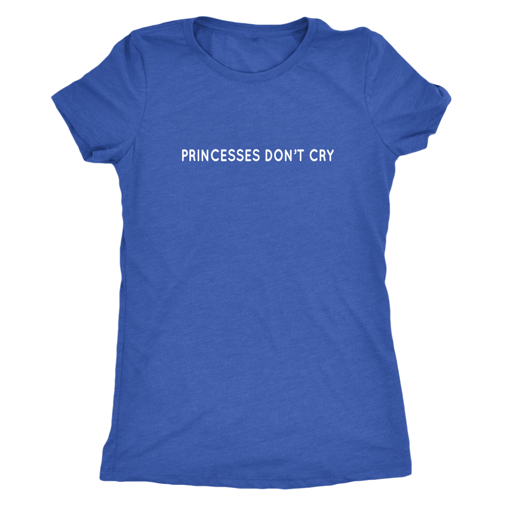 Princesses Don't Cry Women's T-Shirt