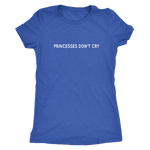 Princesses Don't Cry Women's T-Shirt