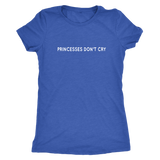 Princesses Don't Cry Women's T-Shirt