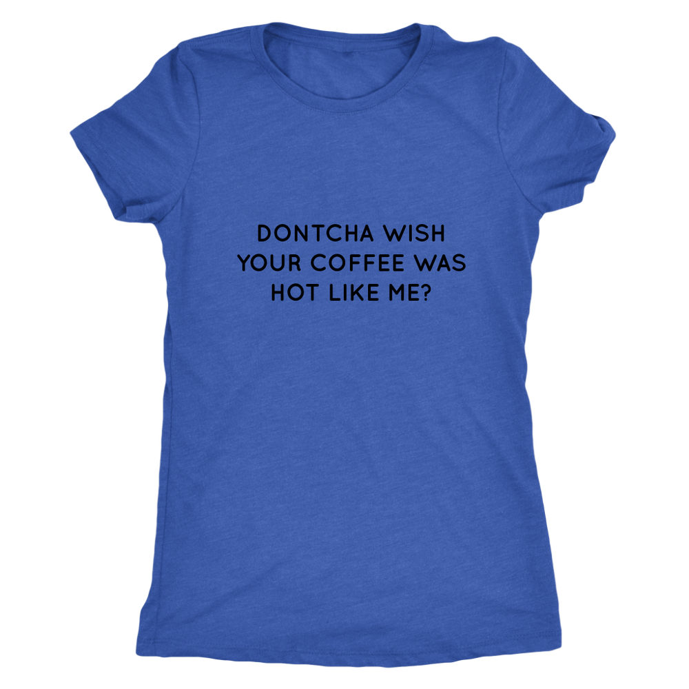 Dontcha Wish Your Coffee Women's T-Shirt Black