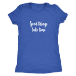 Good Things Take Time Women's T-Shirt