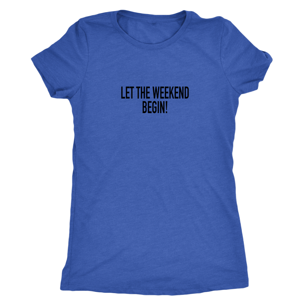 Let The Weekend Begin Women's T-Shirt Black