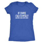 I Talk To Myself Women's T-Shirt