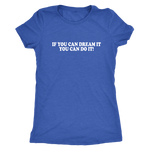 If You Can Dream It Women's T-Shirt