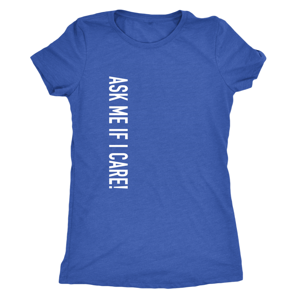 Ask Me If I Care Vertical Women's T-Shirt