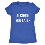 Alcohol You Later Women's T-Shirt White