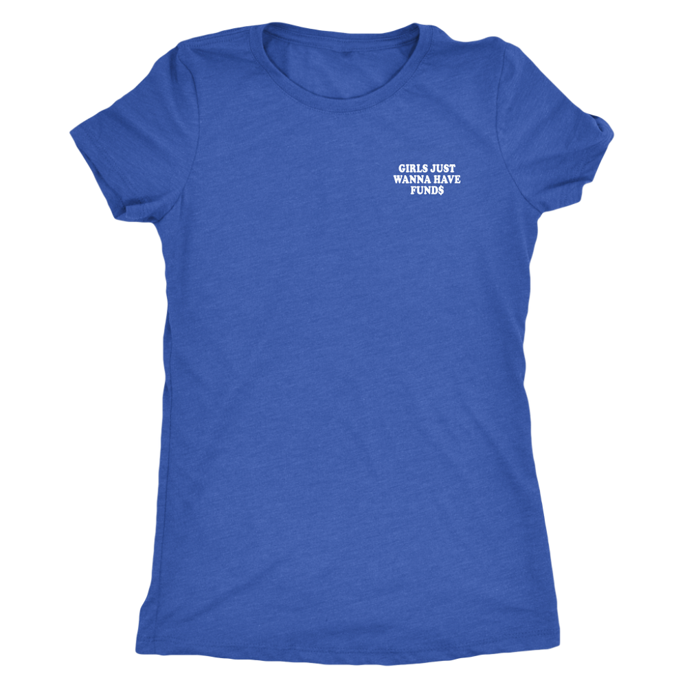 Wanna Have Funds s Women's T-Shirt