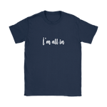 I'm All In Women's T-Shirt