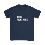 I Don't Work Here Women's T-Shirt White