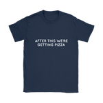 After This We're Getting Pizza Women's T-Shirt White