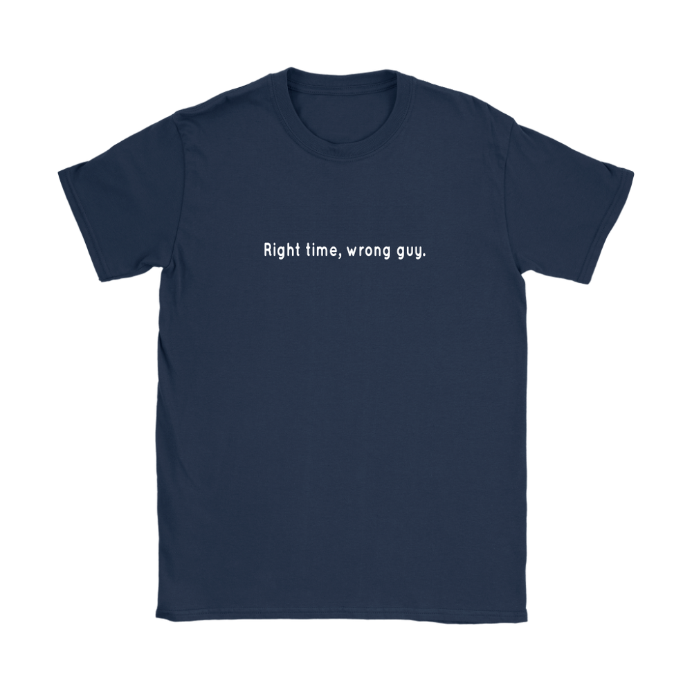 Right Time Wrong Guy Women's T-Shirt