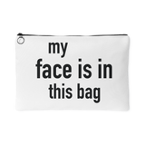 My Face Is In This Bag Pouch