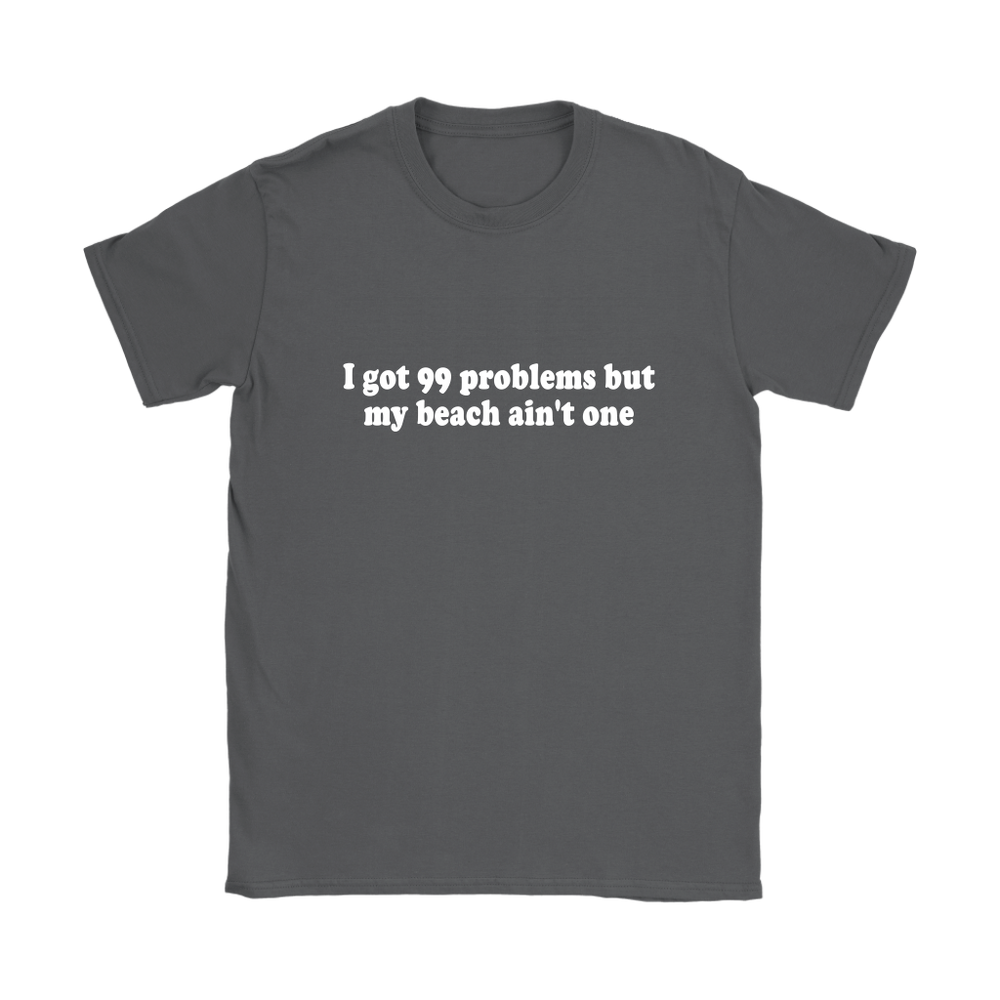 99 Problems But Women's T-Shirt